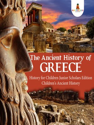 cover image of The Ancient History of Greece--History for Children Junior Scholars Edition--Children's Ancient History